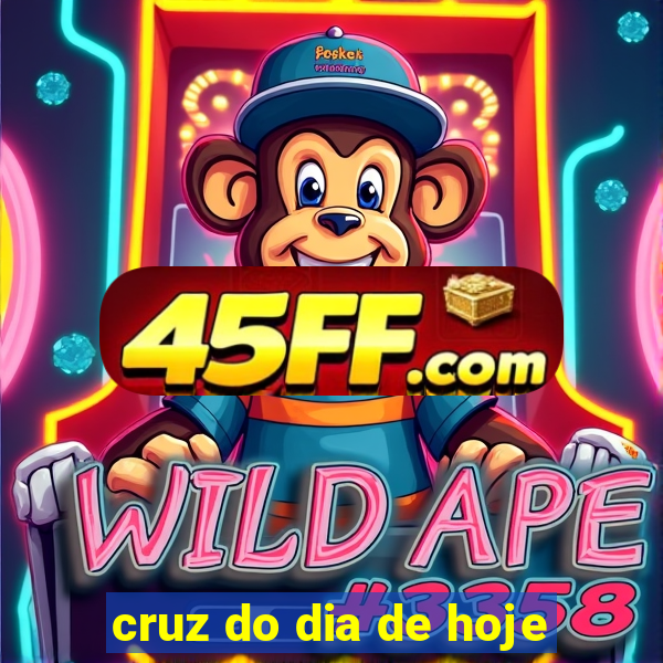 cruz do dia de hoje